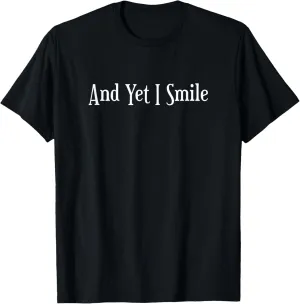 And Yet I Smile - Overcoming Hardships Positive Quote Gift T-Shirt