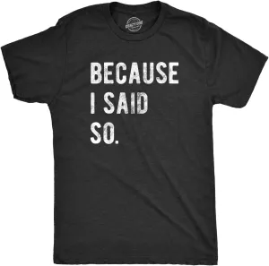 Mens Because I Said So T Shirt Funny Parenting Tee Sarcastic Gift Idea