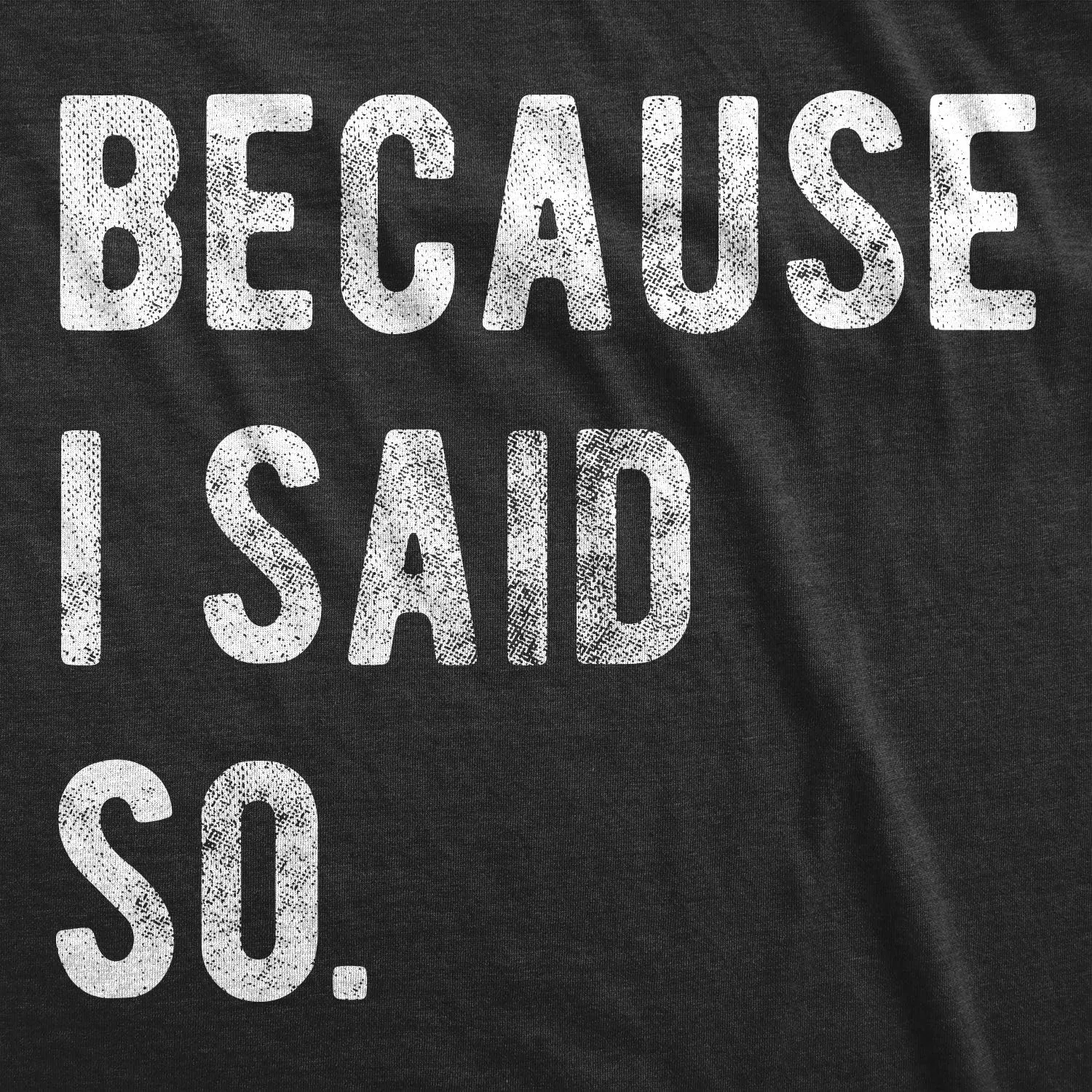 Mens Because I Said So T Shirt Funny Parenting Tee Sarcastic Gift Idea